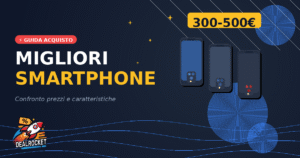 Migliori Smartphone tra 300 e 500 Euro: Guida Completa (Marzo 2026)